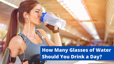 How Many Glasses of Water Should You Drink a Day?