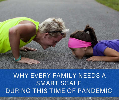 Why Every Family Needs a Smart Scale During this Time of Pandemic